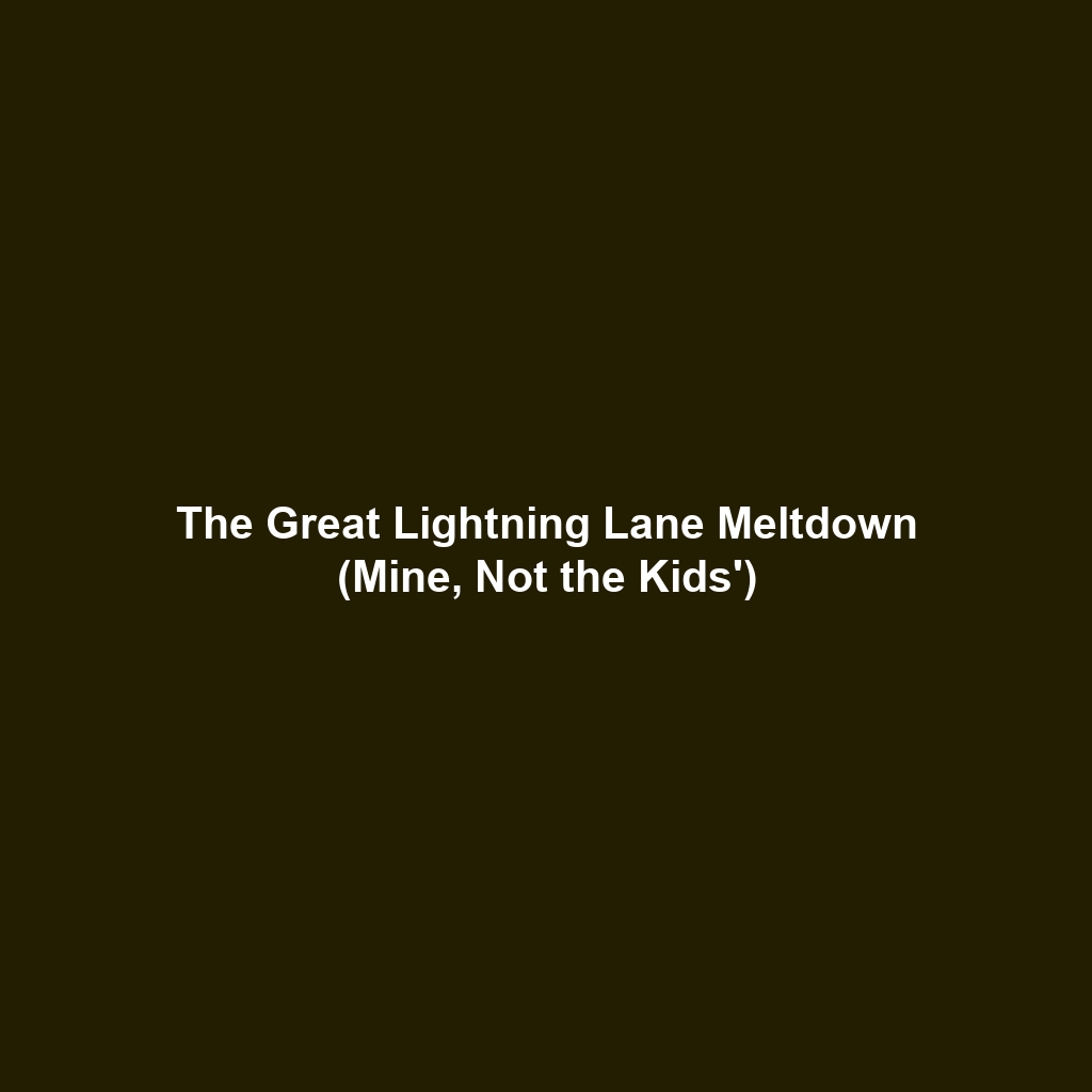 The Great Lightning Lane Meltdown (Mine, Not the Kids')